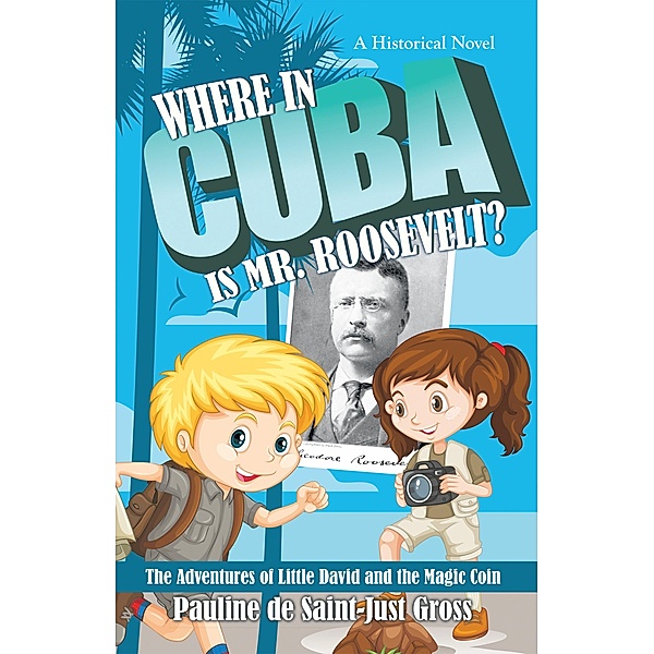 Where in Cuba Is Mr. Roosevelt?, Pauline de Saint-Just Gross