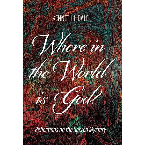 Where in the World is God?, Kenneth J. Dale