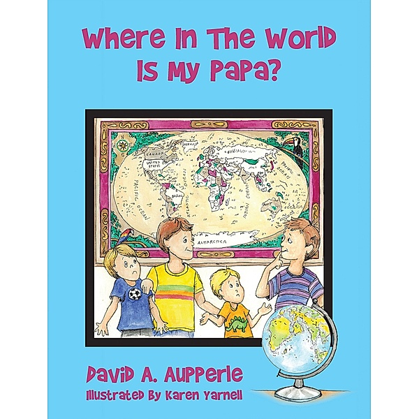 Where In The World Is My Papa?, David A. Aupperle