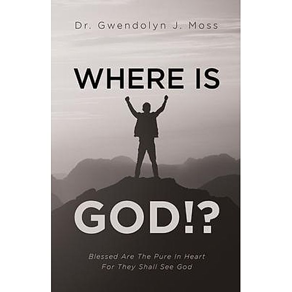 Where Is God!?, Gwendolyn J. Moss