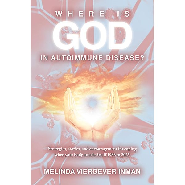 Where is God in Autoimmune Disease?, Melinda Viergever Inman