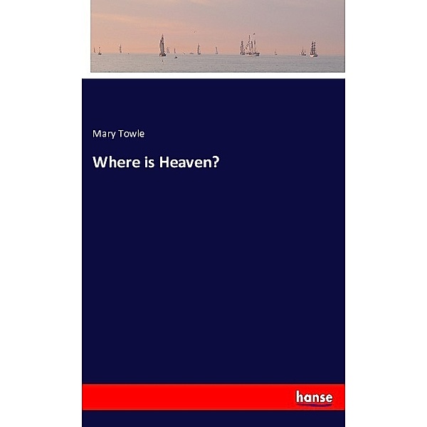 Where is Heaven?, Mary Towle