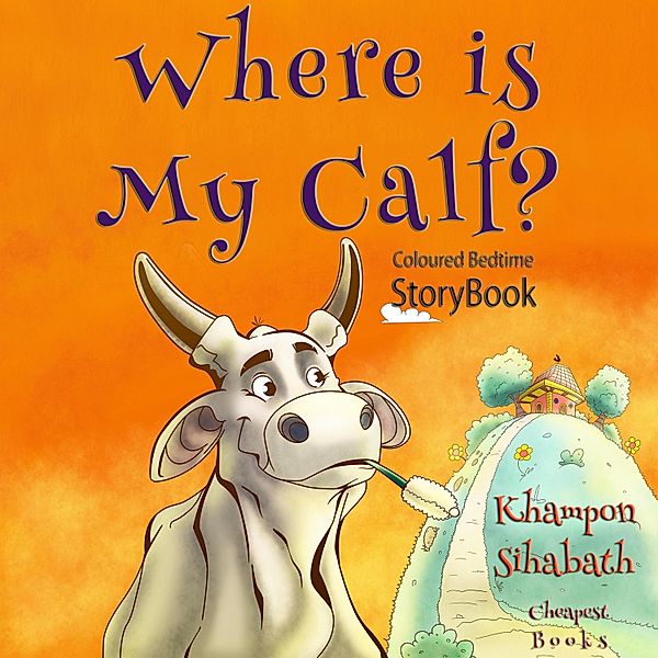 Where is My Calf? / Asian Children Literature Bd.29, Khampon Sihabath, Somkhit Phomphakdy
