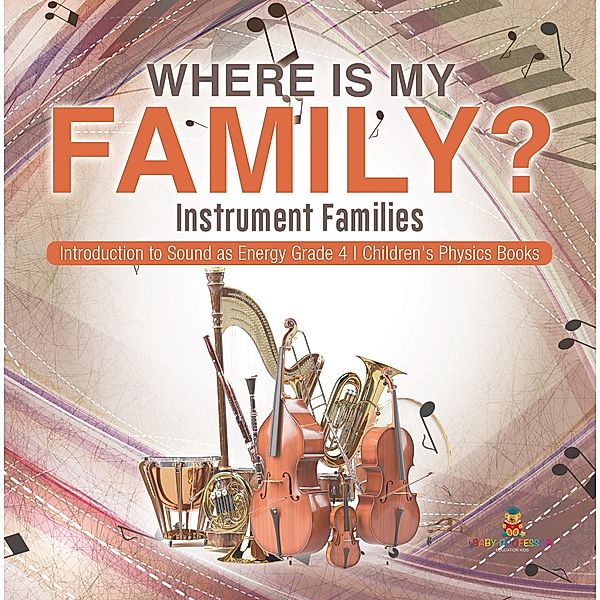 Where Is My Family? Instrument Families | Introduction to Sound as Energy Grade 4 | Children's Physics Books, Baby