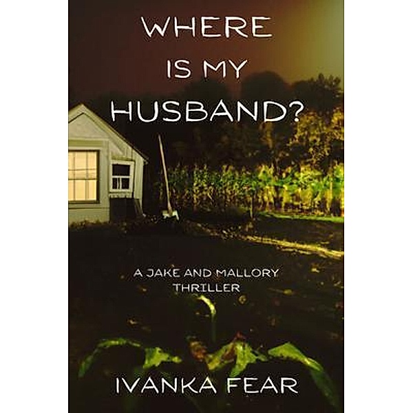 Where is My Husband? / A Jake and Mallory Thriller Bd.1, Ivanka Fear