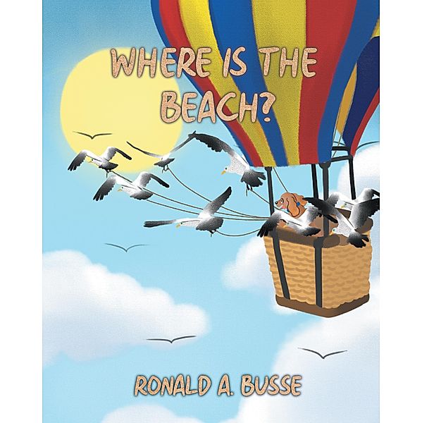 Where Is The Beach?, Ronald A. Busse