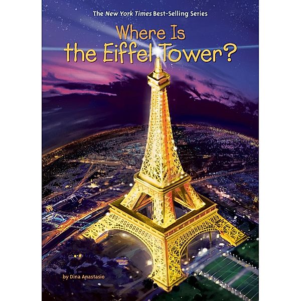 Where Is the Eiffel Tower? / Where Is?, Dina Anastasio, Who HQ