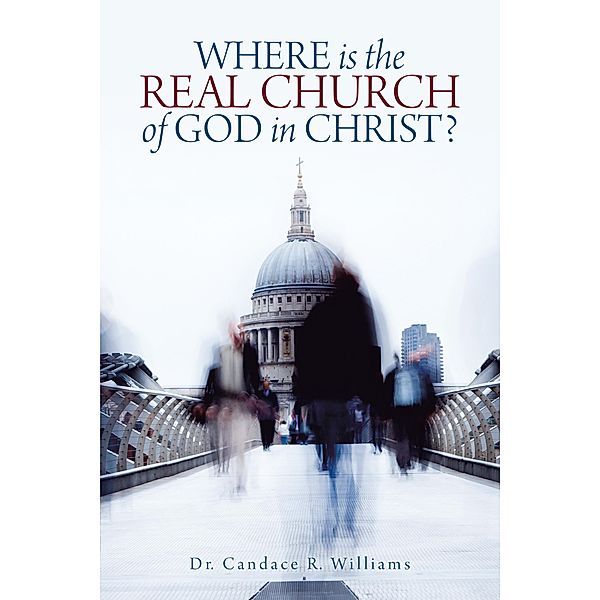 Where Is the Real Church of God in Christ?, Candace R. Williams