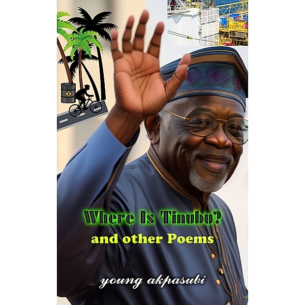 Where Is Tinubu and Other Poems, Young Akpasubi