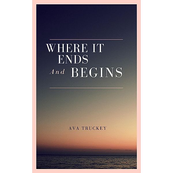 Where It Ends And Begins, Ava Truckey
