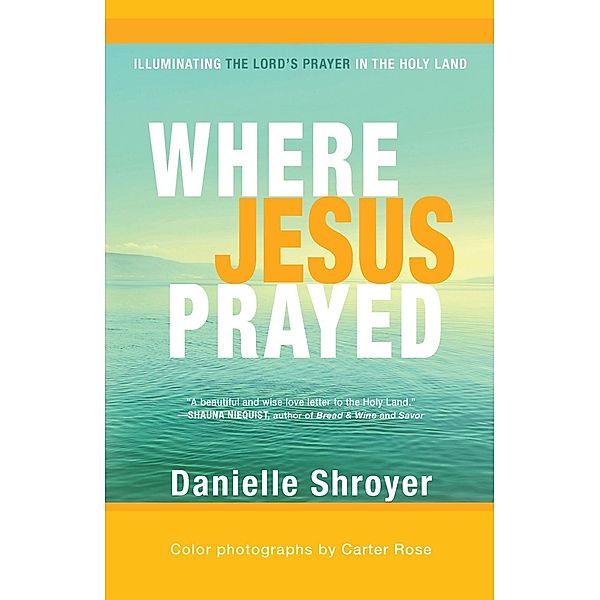 Where Jesus Prayed, Danielle Shroyer