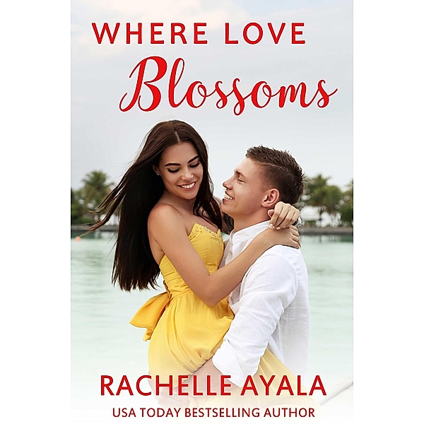 Where Love Blossoms (Unexpected Paradise, #1) / Unexpected Paradise, Rachelle Ayala
