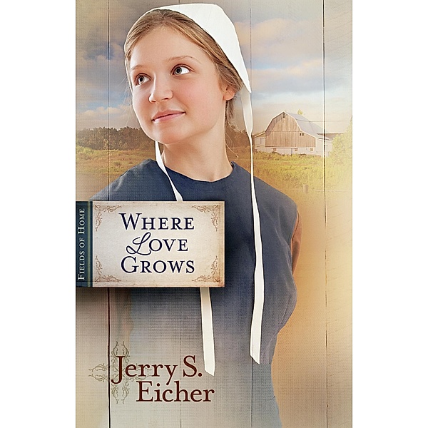 Where Love Grows / Fields of Home, Jerry S. Eicher