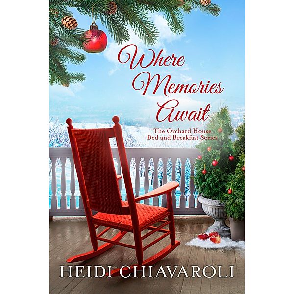 Where Memories Await (The Orchard House Bed and Breakfast Series, #4) / The Orchard House Bed and Breakfast Series, Heidi Chiavaroli