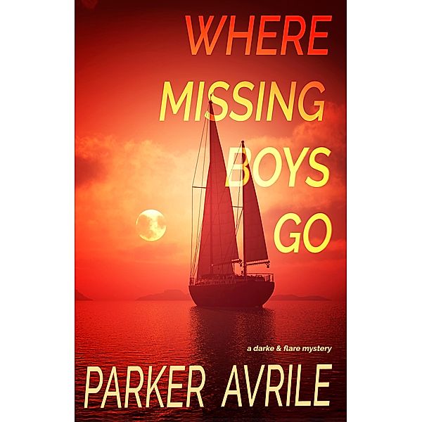 Where Missing Boys Go: A Darke and Flare Mystery / Darke and Flare, Parker Avrile