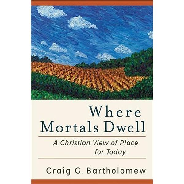 Where Mortals Dwell, Craig G. Bartholomew