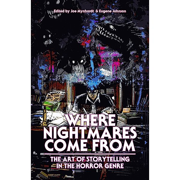 Where Nightmares Come From (The Dream Weaver Books on Writing Fiction, #1) / The Dream Weaver Books on Writing Fiction, Clive Barker, Joe R. Lansdale, Stephen King, John Connolly, Charlaine Harris, Lisa Morton, Jonathan Maberry, Christopher Golden, Richard Chizmar