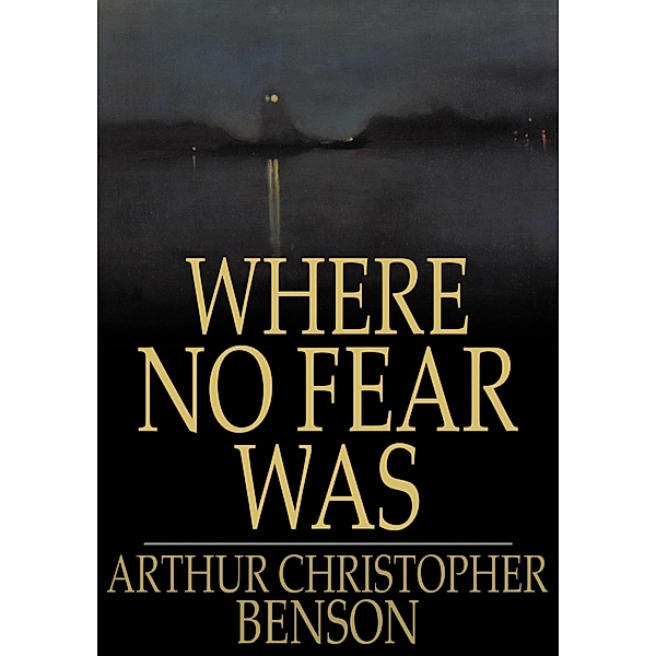 Where No Fear Was / The Floating Press, Arthur Christopher Benson