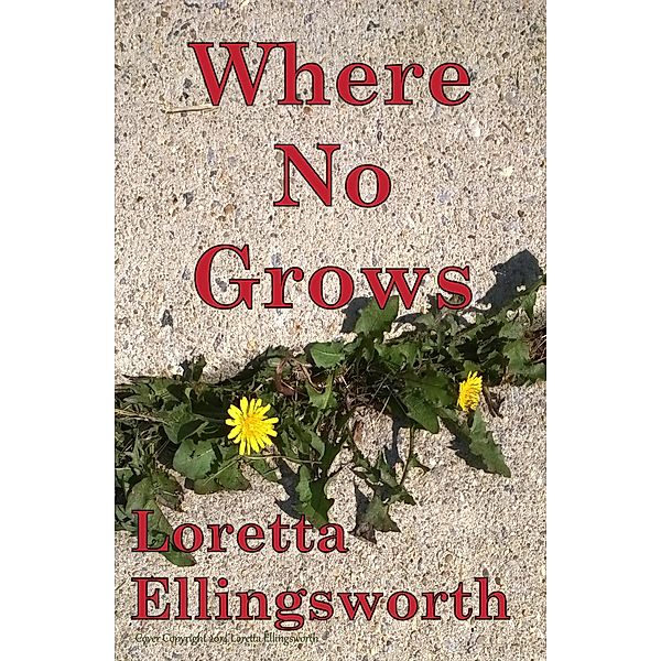 Where No Grows, Loretta Ellingsworth