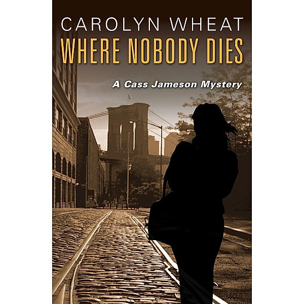 Where Nobody Dies / The Cass Jameson Mysteries, Carolyn Wheat