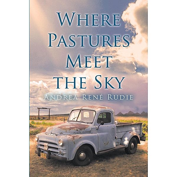 Where Pastures Meet the Sky, Andrea René Rudie