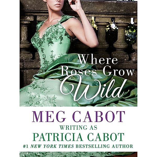 Where Roses Grow Wild / Rawlings Bd.1, Patricia Cabot, Meg Cabot