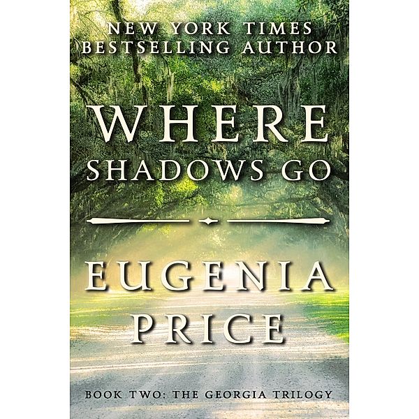 Where Shadows Go / The Georgia Trilogy Bd.2, Eugenia Price