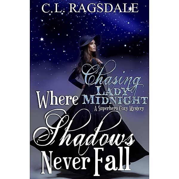 Where Shadows Never Fall (Chasing Lady Midnight), C. L. Ragsdale