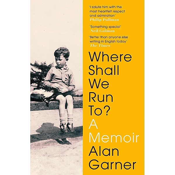 Where Shall We Run To?: A Memoir, Alan Garner