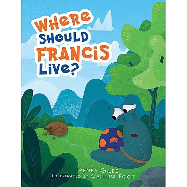 Where Should Francis Live? / Austin Macauley Publishers Ltd, Renea Giles