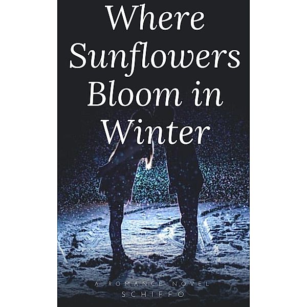 Where Sunflowers Bloom in Winter (Romance Novel) / Romance Novel, Schiffo