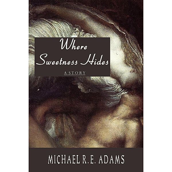Where Sweetness Hides / Enchanted Cipher, Michael R. E. Adams