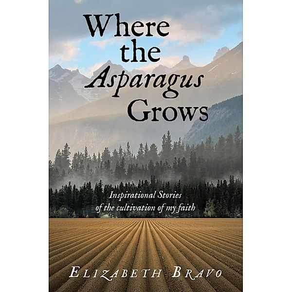 Where the Asparagus Grows, Elizabeth Bravo