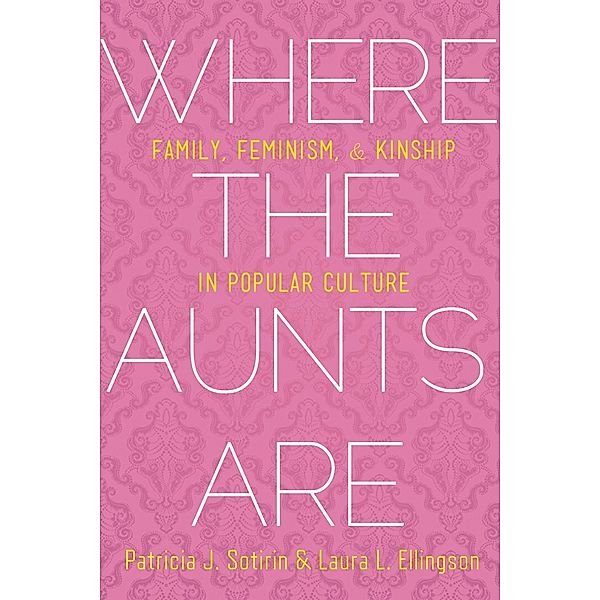 Where the Aunts Are, Patricia J. Sotirin, Laura L. Ellingson