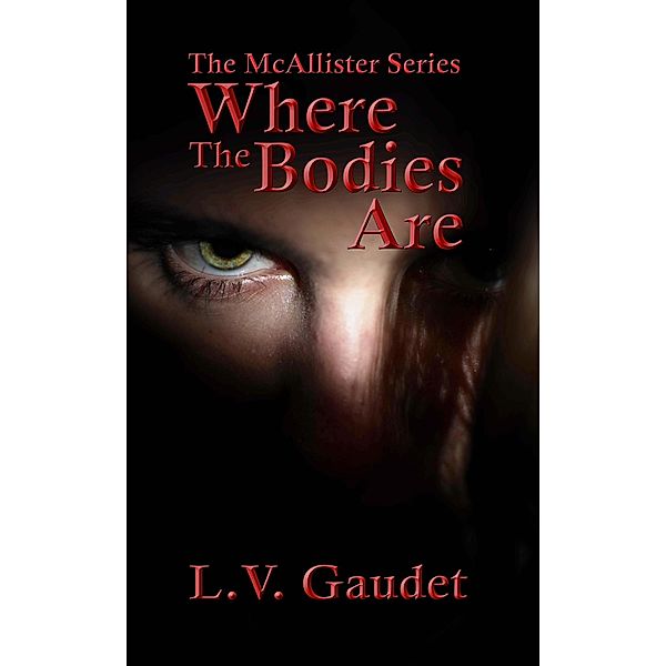 Where the Bodies Are (McAllister Series, #1) / McAllister Series, L. V. Gaudet