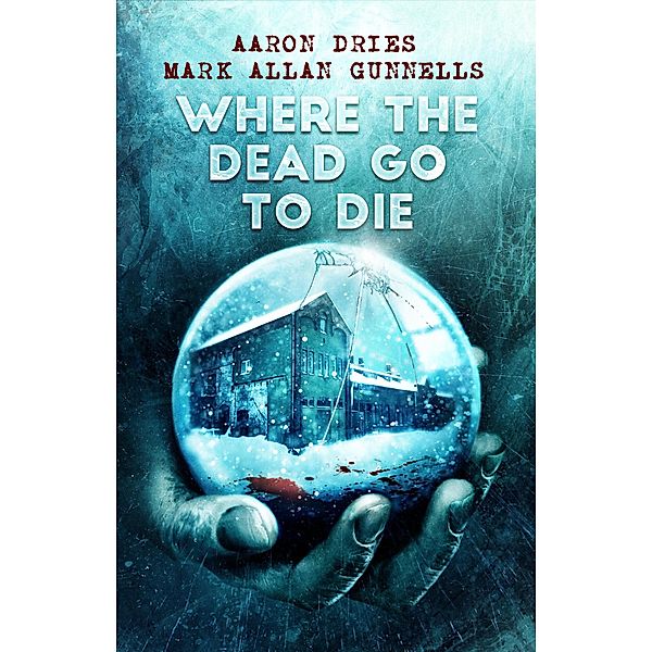 Where the Dead Go to Die, Aaron Dries, Mark Allan Gunnells