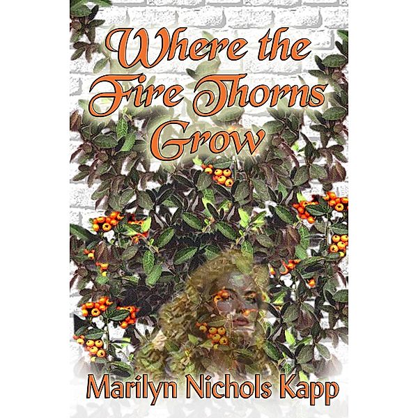 Where the Fire Thorns Grow, Marilyn Nichols Kapp