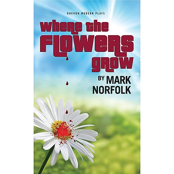 Where the Flowers Grow / Oberon Modern Plays, Mark Norfolk