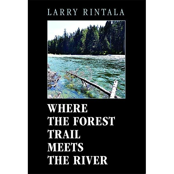 Where The Forest Trail Meets The River / Larry Rintala, Larry Rintala