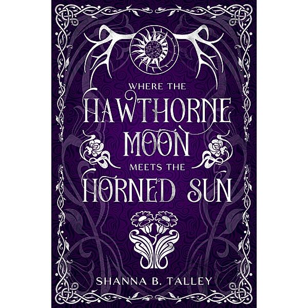 Where The Hawthorne Moon Meets The Horned Sun, Shanna B. Talley