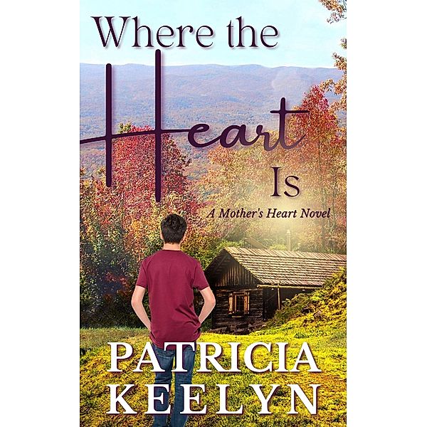 Where The Heart Is (A Mother's Heart, #3) / A Mother's Heart, Patricia Keelyn