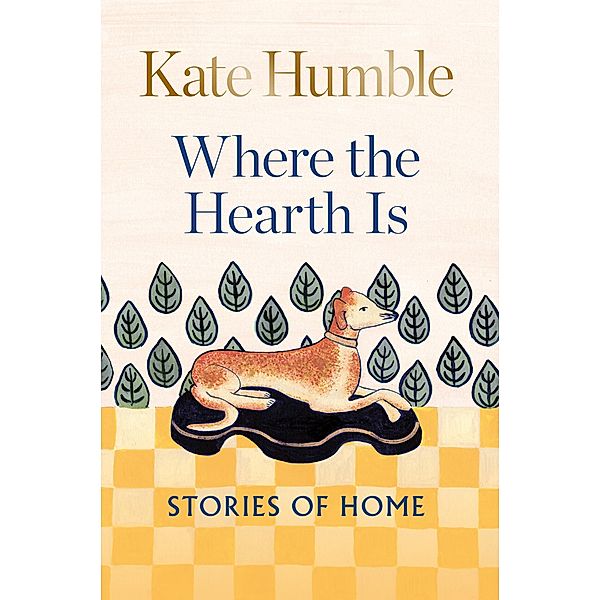 Where the Hearth Is: Stories of home / Kate Humble, Kate Humble