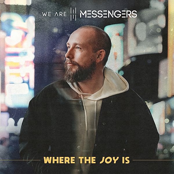 Where The Joy Is, We Are Messengers
