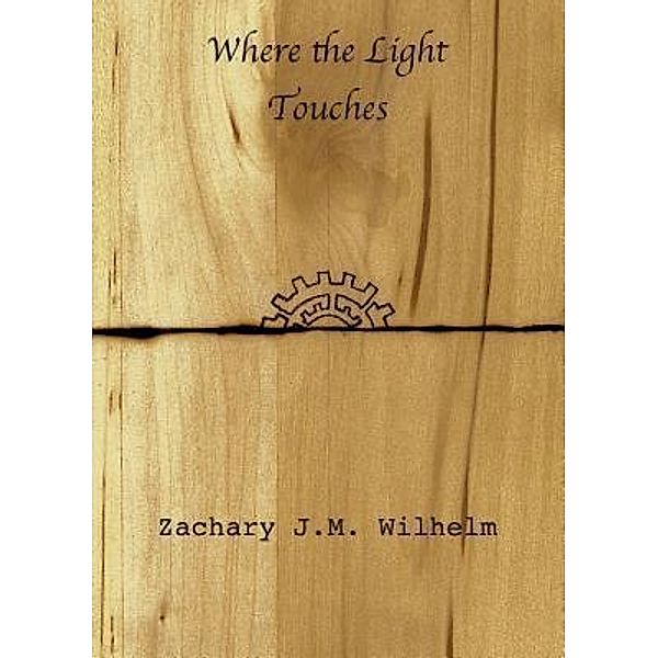Where the Light Touches, Zachary J. M. Wilhelm