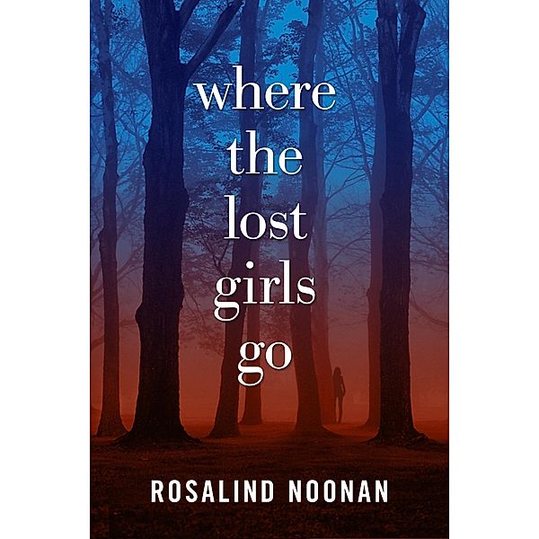 Where the Lost Girls Go / A Laura Mori Mystery, R. J. Noonan