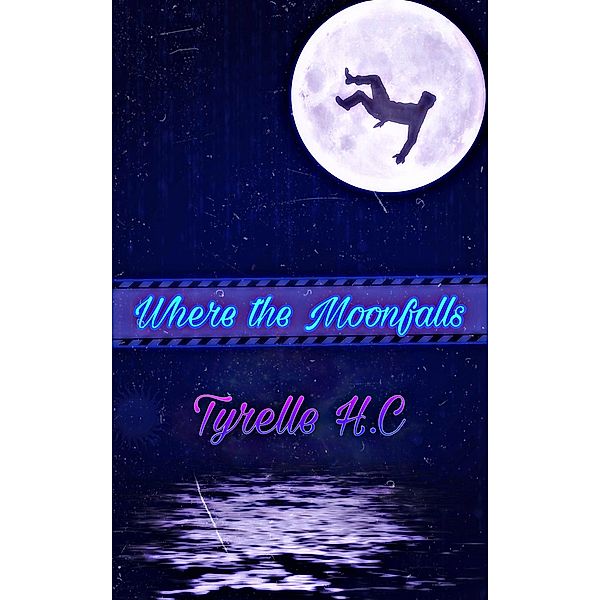 Where the  MoonFalls, Tyrelle H. C