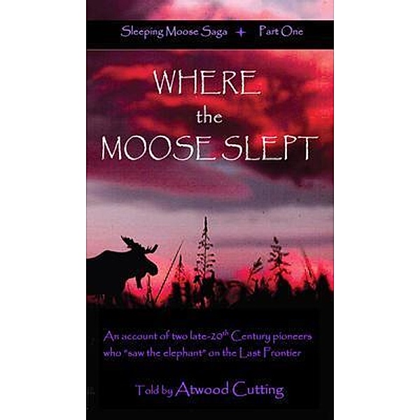 Where the Moose Slept / Sleeping Moose Saga Bd.1, Atwood Cutting