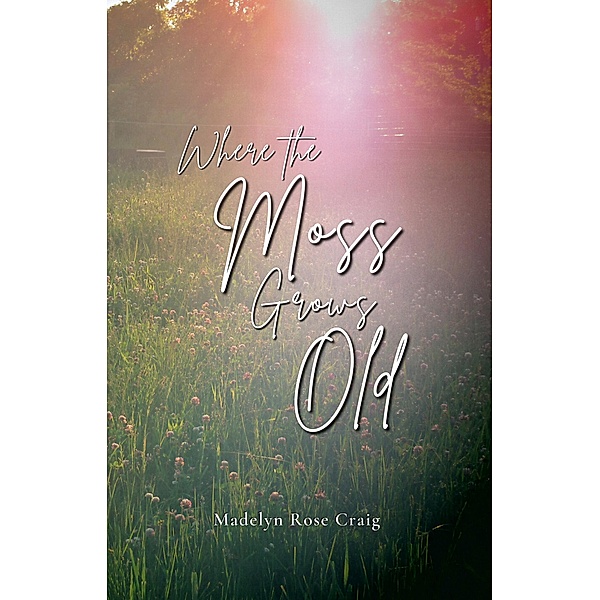 Where the Moss Grows Old, Madelyn Rose Craig