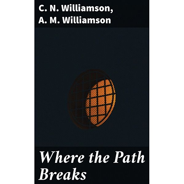 Where the Path Breaks, C. N. Williamson, A. M. Williamson