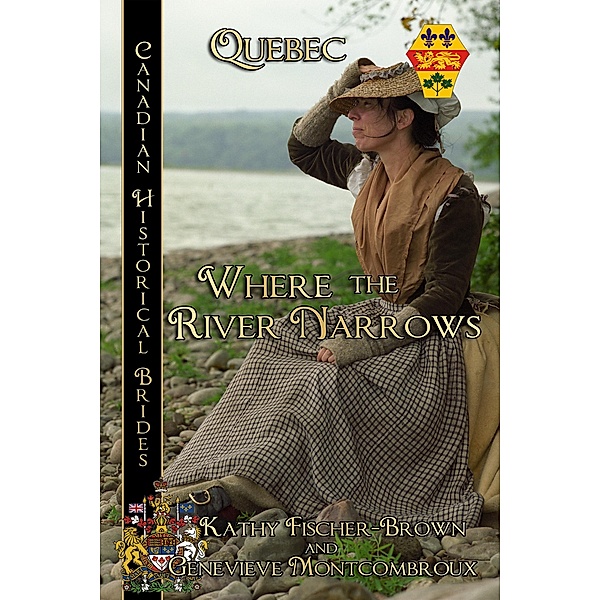 Where the River Narrows, Canadian Historical Brides Quebec / BWL Publishing Inc., Kathy Fischer-Brown